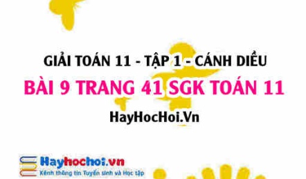 Giải bài 9 trang 41 Toán 11 tập 1 SGK Cánh Diều